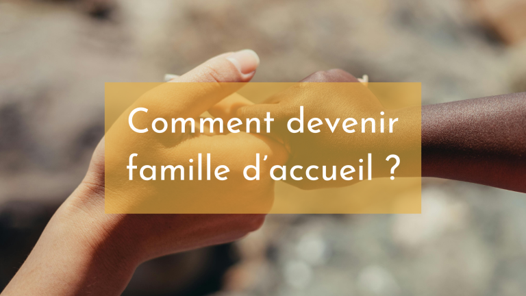 Comment devenir famille d’accueil ?